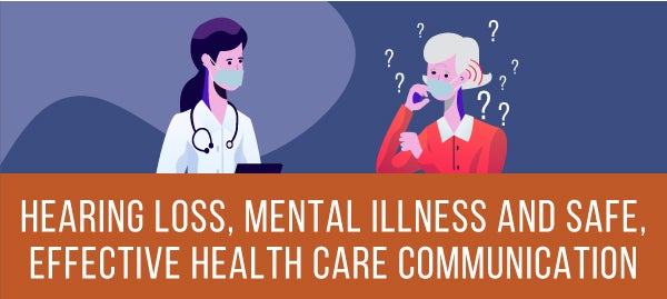 Hearing Loss, Mental Illness, and Safe, Effective Health Care Communication